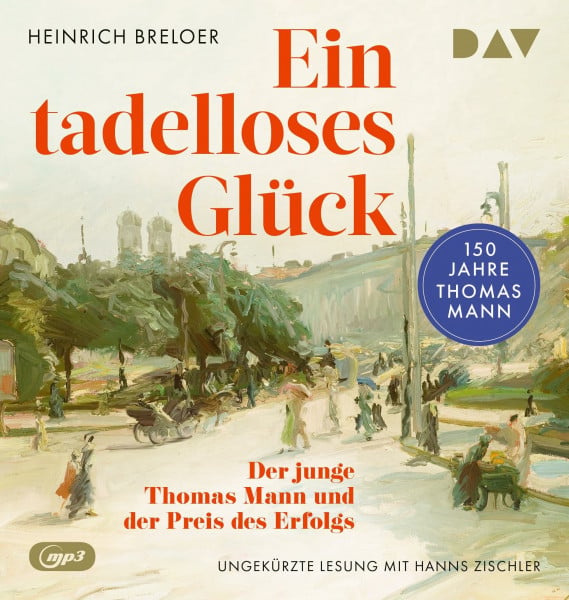 Breloer, Heinrich Ein tadelloses Glück. Der junge Thomas Mann und der Preis des Erfolgs – 150 Jahre Thomas Mann: Ungekürzte Lesung mit Hanns Zischler (2 mp3-CDs)
