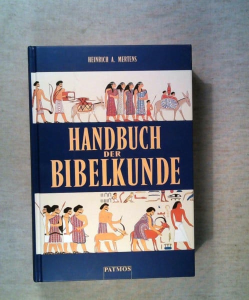 Mertens, Heinrich A Handbuch der Bibelkunde: Literarische, historische, archäologische, religionsgeschichtliche, kulturkundliche, geographische Aspekte des Alten und Neuen Testaments