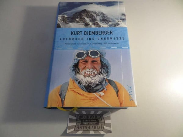 Diemberger, Kurt Aufbruch ins Ungewisse: Abenteuer zwischen K2, Sinkiang und Amazonas