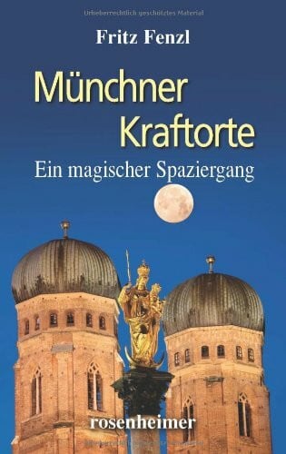Fritz Fenzl Münchner Kraftorte: Ein magischer Spaziergang