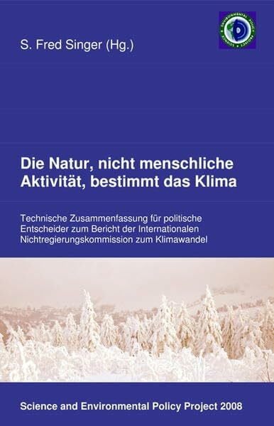 Avery, Dennis Die Natur, nicht menschliche Aktivität, bestimmt das Klima: Technische Zusammenfassung für politische Entscheider zum Bericht der Internationalen ... zum Klimawandel (NIPCC-Report).