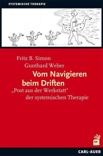 Simon, Fritz B. Vom Navigieren beim Driften: 'Post aus der Werkstatt' der systemischen Therapie (Systemische Therapie und Beratung)