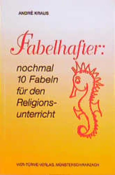 Abtei Münsterschwarzach Fabelhafter: Nochmal 10 Fabeln für den Religionsunterricht
