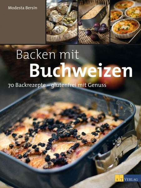 Bersin, Modesta Backen mit Buchweizen: 70 Backrezepte - glutenfrei mit Genuss