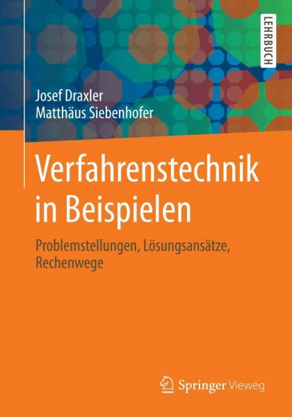 Siebenhofer, Matthäus Verfahrenstechnik in Beispielen: Problemstellungen, Lösungsansätze, Rechenwege