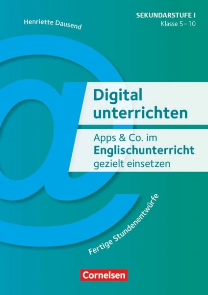 Dausend, Henriette Digital unterrichten - Klasse 5-10: Apps & Co. im Englischunterricht gezielt einsetzen (3. Auflage) - Fertige Stundenentwürfe - Kopiervorlagen
