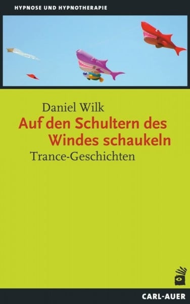 Wilk, Daniel Auf den Schultern des Windes schaukeln: Trance-Geschichten (Hypnose und Hypnotherapie)