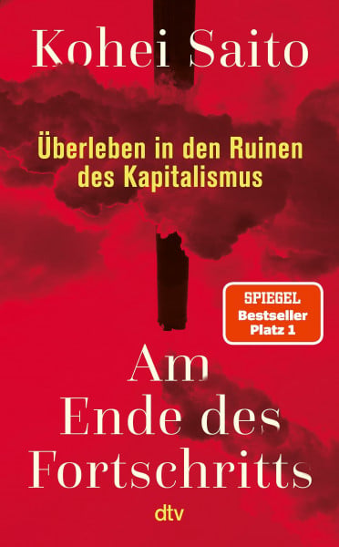 Saito, Kohei Am Ende des Fortschritts: Überleben in den Ruinen des Kapitalismus | Die neue Vision für eine Gesellschaft jenseits von Fortschrittsglauben. Der neue SPIEGEL-Bestseller