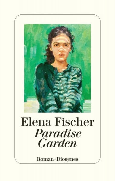 Fischer, Elena Paradise Garden: Nominiert für den Deutschen Buchpreis 2023