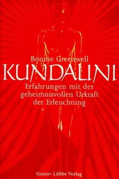 Greenwell, Bonnie Kundalini. Erfahrungen mit der geheimnisvollen Urkraft der Erleuchtung. (Lübbe Östliche Philosophie)