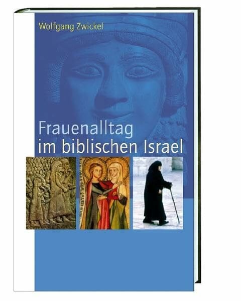 Zwickel, Wolfgang Frauenalltag im biblischen Israel