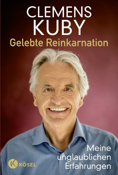 Kuby, Clemens Gelebte Reinkarnation: Meine unglaublichen Erfahrungen