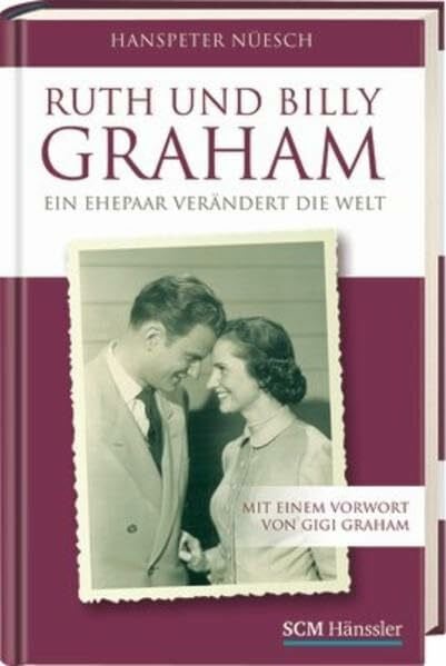Nüesch, Hanspeter Ruth und Billy Graham: Ein Ehepaar verändert die Welt - mit einem Vorwort von Gigi Graham