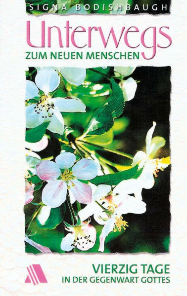 Bodishbaugh, Signa Unterwegs zum neuen Menschen. Vierzig Tage in der Gegenwart Gottes