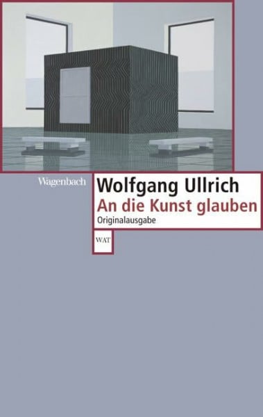 Wolfgang Ullrich An die Kunst glauben (WAT)