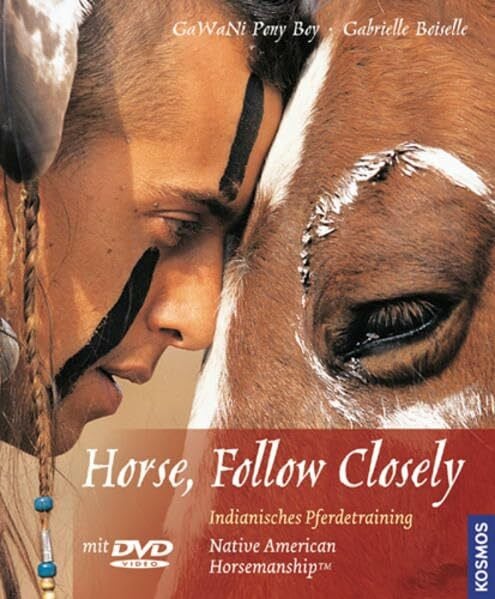 Boiselle, Gabrielle Horse, Follow Closely: Indianisches Pferdetraining. Native American Horsemanship. Mit DVD-Video.