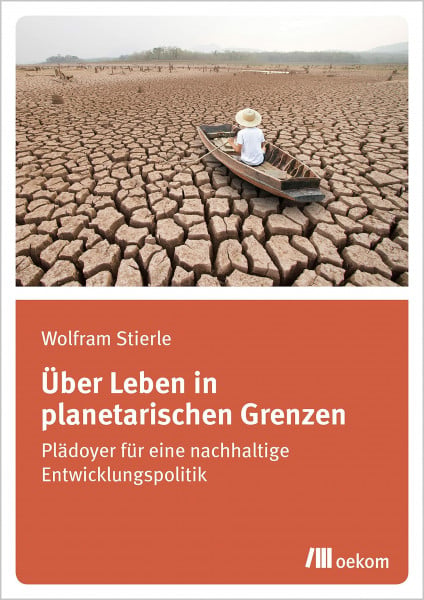 Stierle, Wolfram Über Leben in planetarischen Grenzen: Plädoyer für eine nachhaltige Entwicklungspolitik