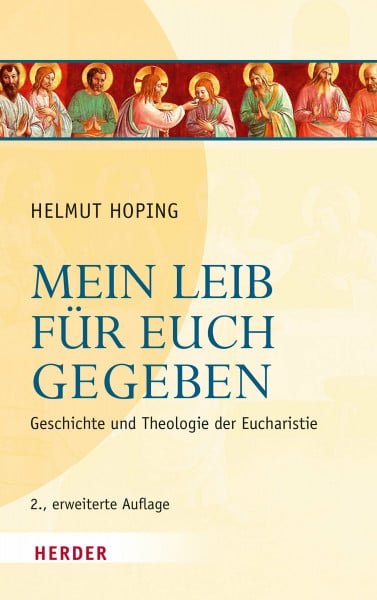 Hoping, Helmut Mein Leib für euch gegeben: Geschichte und Theologie der Eucharistie