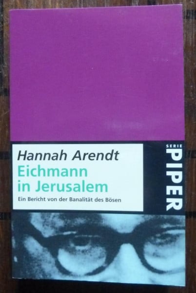 Arendt, Hannah Eichmann in Jerusalem: Ein Bericht von der Banalität des Bösen (Piper Taschenbuch)