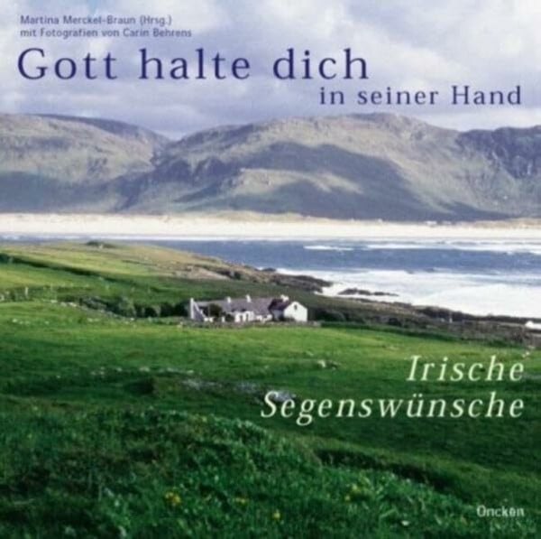Behrens, Carin Gott halte dich in seiner Hand: Irische Segenswünsche