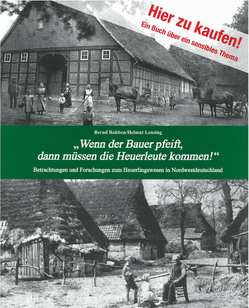 Robben, Bernd 'Wenn der Bauer pfeift, dann müssen die Heuerleute kommen!': Betrachtungen und Forschungen zum Heuerlingswesen in Norddeutschland