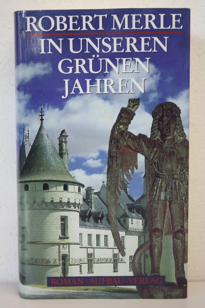 Merle, Prof. Dr. Robert In unseren grünen Jahren: Roman (Fortune de France, Band 2)