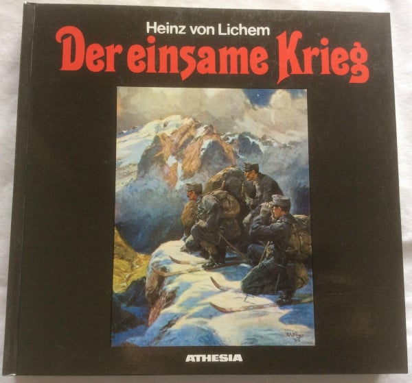 Lichem, Heinz von Der einsame Krieg. Erste Gesamtdokumentation des Gebirgskrieges 1915 - 1918 von den Julischen Alpen bis zum Stilfser Joch.