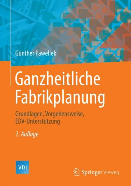 Pawellek, Günther Ganzheitliche Fabrikplanung: Grundlagen, Vorgehensweise, EDV-Unterstützung (VDI-Buch)
