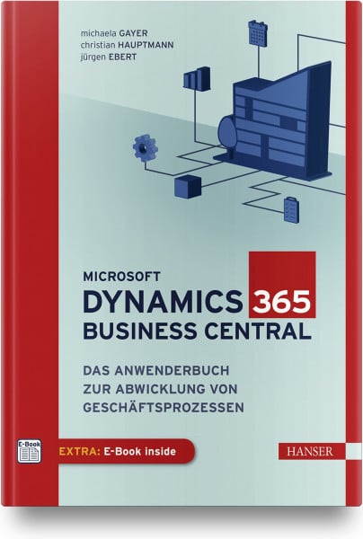 Gayer, Michaela Microsoft Dynamics 365 Business Central: Das Anwenderbuch zur Abwicklung von Geschäftsprozessen