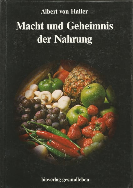 v. Haller, Albert Macht und Geheimnis der Nahrung: Die dramatischen Entdeckungen der Grundlagen von Leben und Gesundheit