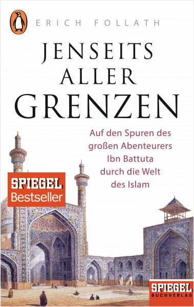 Follath, Erich Jenseits aller Grenzen: Auf den Spuren des großen Abenteurers Ibn Battuta durch die Welt des Islam - Ein SPIEGEL-Buch