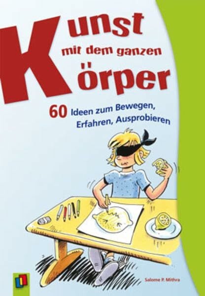 Mithra, Salome Kunst mit dem ganzen Körper: 60 Ideen zum Bewegen, Erfahren, Ausprobieren