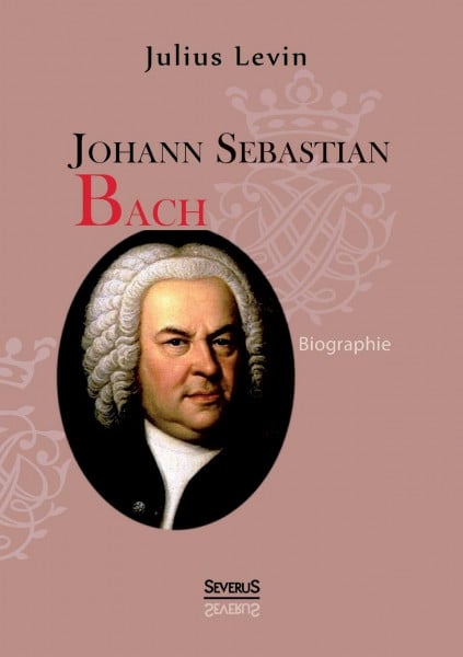 Levin, Julius Johann Sebastian Bach. Biographie