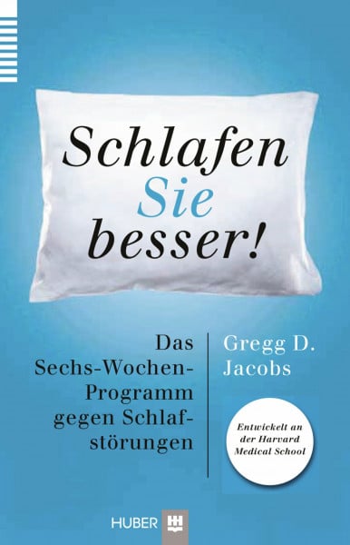 Gregg D. Jacobs Schlafen Sie besser!: Das Sechs-Wochen-Programm gegen Schlafstörungen - entwickelt an der Harvard Medical School