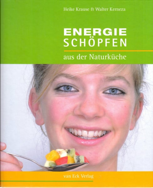 Kerneza, Walter Energie schöpfen: Aus der Naturküche