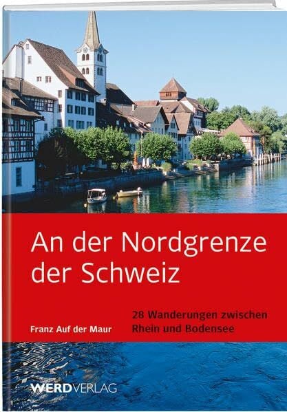 Franz auf der Mauer An der Nordgrenze der Schweiz: 28 Wanderungen an Bodensee und Rhein