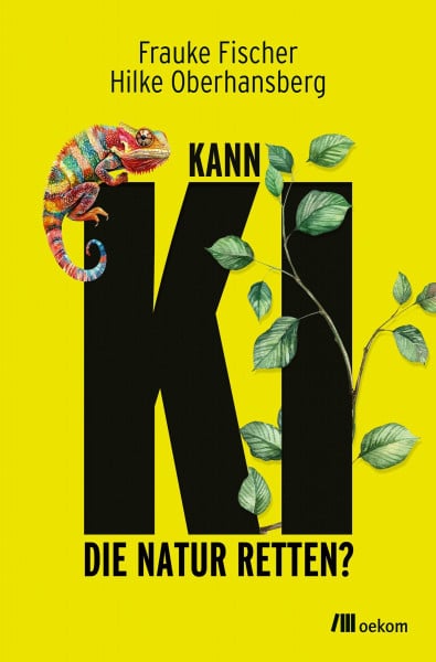 Fischer, Frauke Kann KI die Natur retten?: Wie Künstliche Intelligenz Tierarten und Ökosysteme schützen und den Umweltschutz revolutionieren kann – Chancen und Risiken der Technologie für unseren Planeten