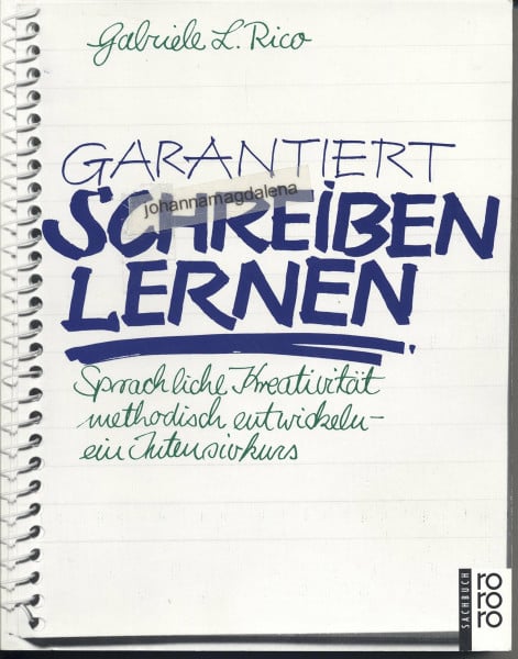 Rico, Gabriele L. Garantiert schreiben lernen: Sprachliche Kreativität methodisch entwickeln: ein Intensivkurs auf der Grundlage der modernen Gehirnforschung