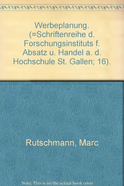 Rutschmann, Markus Werbeplanung: Ein entscheidungsorientierter Ansatz