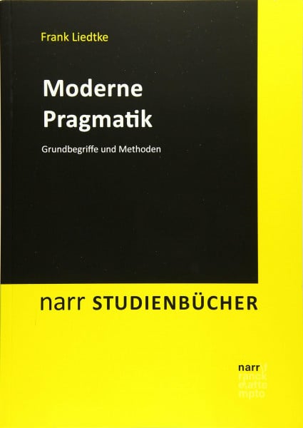 Liedtke, Frank Moderne Pragmatik: Grundbegriffe und Methoden (Narr Studienbücher)
