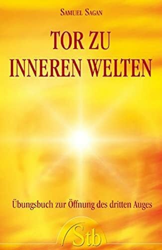 Sagan, Samuel Tor zu inneren Welten. Übungsbuch zur Öffnung des dritten Auges