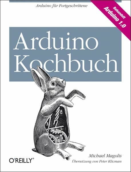 Margolis, Michael Arduino Kochbuch: Arduino für Fortgeschrittene. Behandelt Arduino 1.0