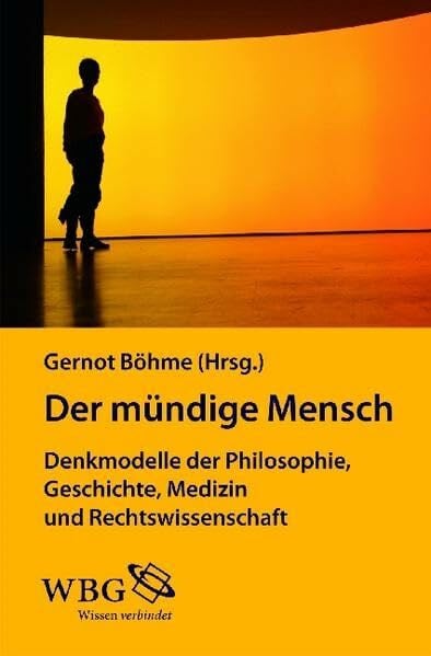 Böhme, Gernot Der mündige Mensch: Denkmodelle der Philosophie, Geschichte, Medizin und Rechtswissenschaft