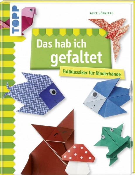 Hörnecke, Alice Das hab ich gefaltet: Faltklassiker für Kinderhände