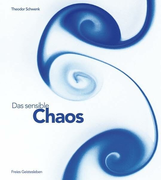 Schwenk, Theodor Das sensible Chaos: Strömendes Formenschaffen in Wasser und Luft