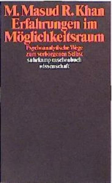 M. Masud R. Khan Erfahrungen im Möglichkeitsraum. Psychoanalytische Wege zum verborgenen Selbst