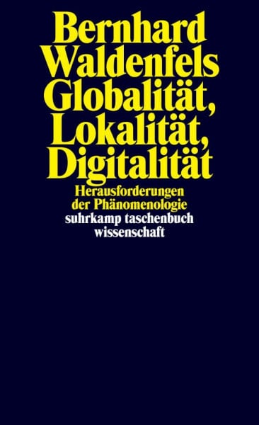 Waldenfels, Bernhard Globalität, Lokalität, Digitalität: Herausforderungen der Phänomenologie (suhrkamp taschenbuch wissenschaft)