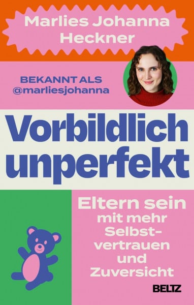 Heckner, Marlies Johanna Vorbildlich unperfekt: Eltern sein mit mehr Selbstvertrauen und Zuversicht