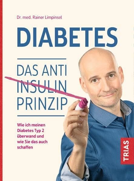 Limpinsel, Rainer Diabetes. Das Anti-Insulin-Prinzip: Wie ich meinen Diabetes Typ 2 überwand und wie Sie das auch schaffen