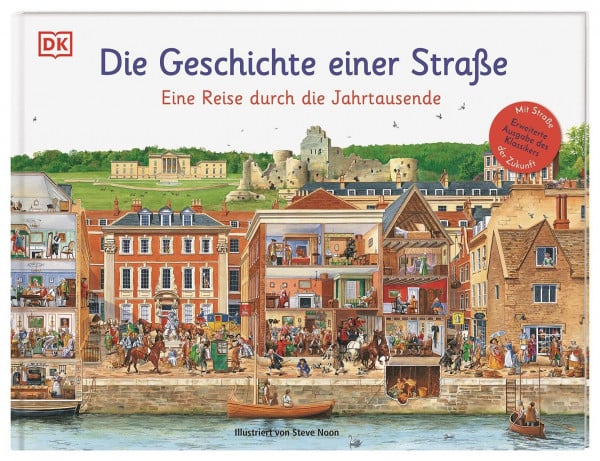 Noon, Steve Die Geschichte einer Straße: Eine Reise durch die Jahrtausende. Zeitreise im Wimmelbild: Von der Steinzeit zur Zukunfts-Metropole. Für Kinder ab 6 Jahren (Wimmelsachbücher)